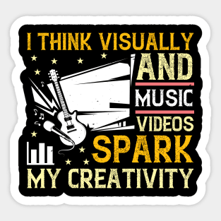 I think visually, and music videos spark my creativity Sticker